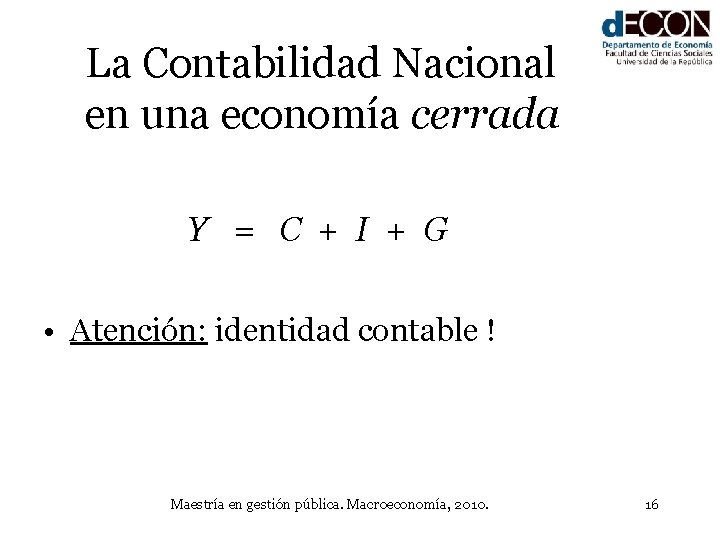 La Contabilidad Nacional en una economía cerrada Y = C + I + G