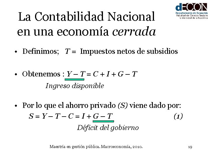 La Contabilidad Nacional en una economía cerrada • Definimos; T = Impuestos netos de