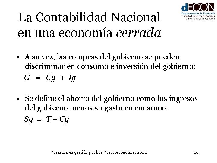 La Contabilidad Nacional en una economía cerrada • A su vez, las compras del