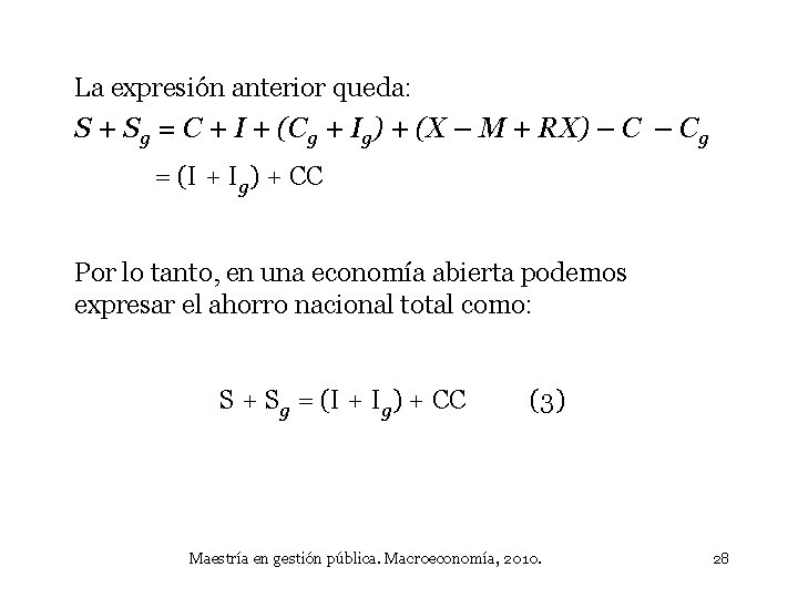 La expresión anterior queda: S + Sg = C + I + (Cg +