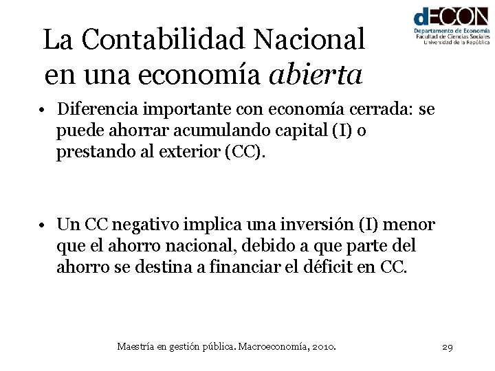 La Contabilidad Nacional en una economía abierta • Diferencia importante con economía cerrada: se