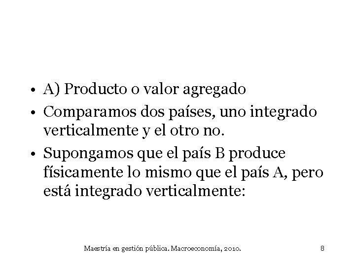  • A) Producto o valor agregado • Comparamos dos países, uno integrado verticalmente