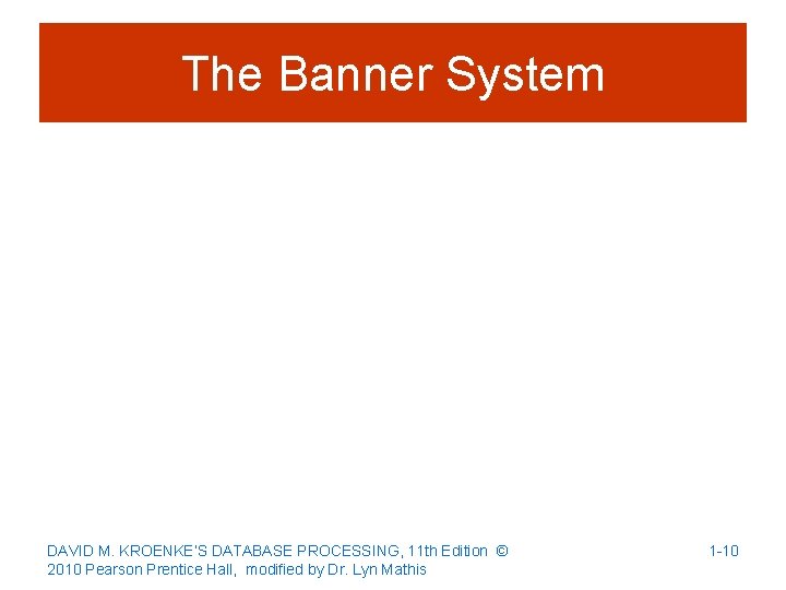 The Banner System DAVID M. KROENKE’S DATABASE PROCESSING, 11 th Edition © 2010 Pearson