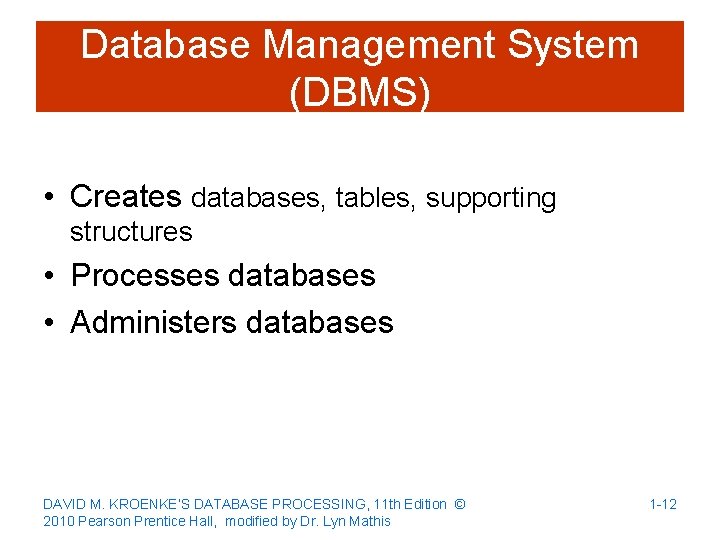 Database Management System (DBMS) • Creates databases, tables, supporting structures • Processes databases •