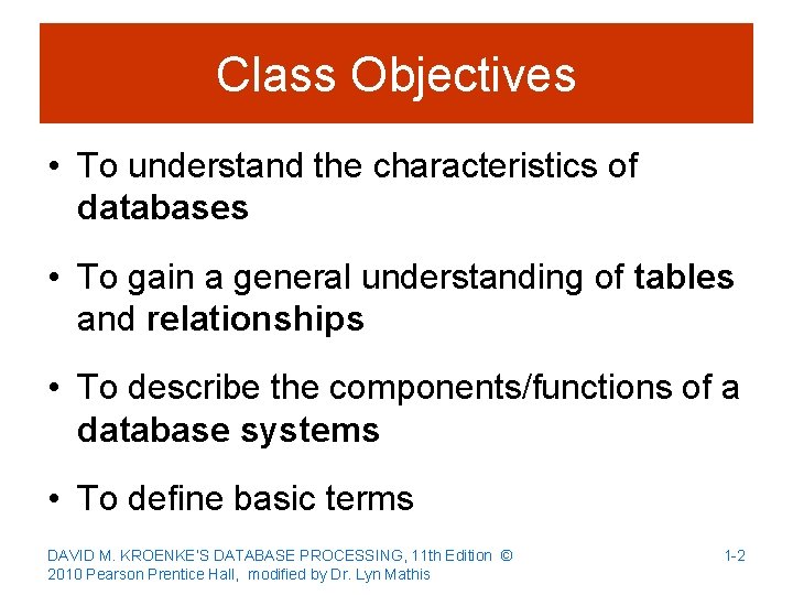 Class Objectives • To understand the characteristics of databases • To gain a general