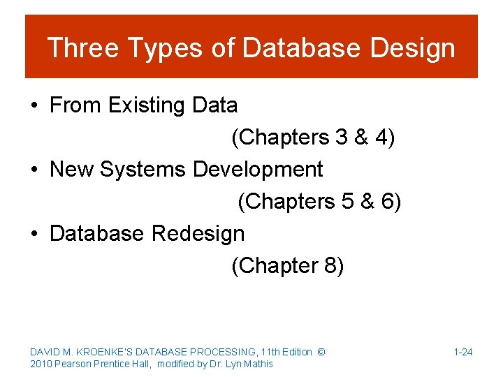 Three Types of Database Design • From Existing Data (Chapters 3 & 4) •