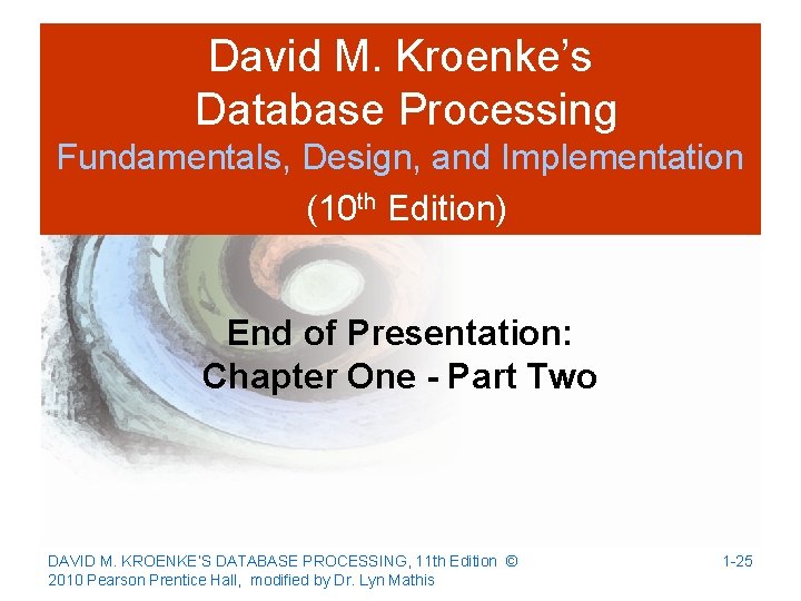 David M. Kroenke’s Database Processing Fundamentals, Design, and Implementation (10 th Edition) End of