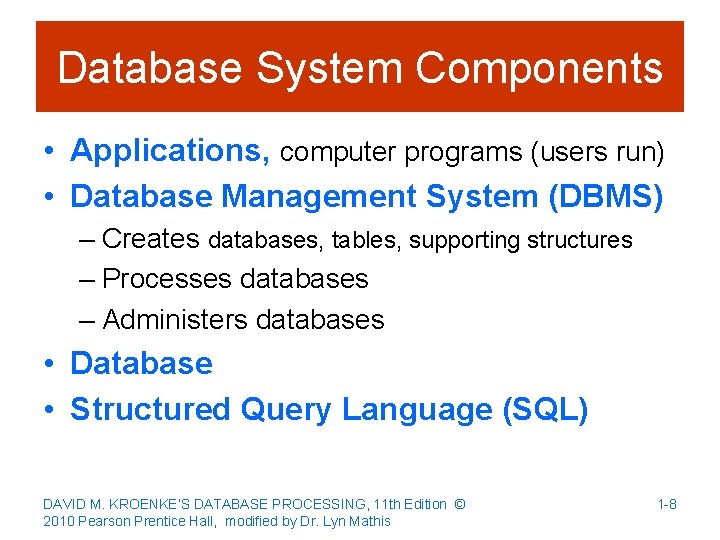 Database System Components • Applications, computer programs (users run) • Database Management System (DBMS)