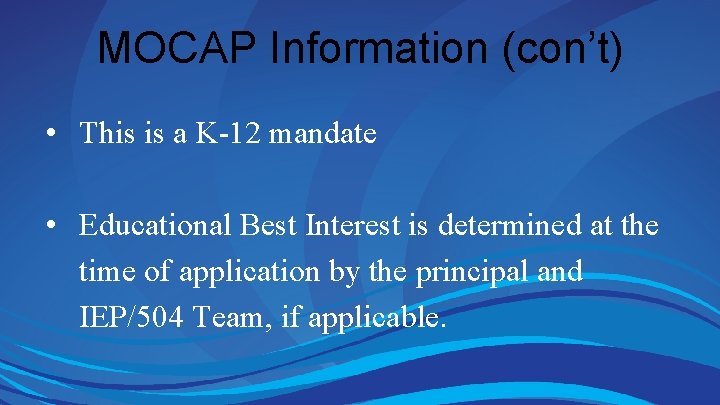 MOCAP Information (con’t) • This is a K-12 mandate • Educational Best Interest is