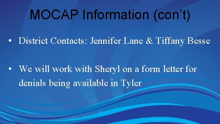 MOCAP Information (con’t) • District Contacts: Jennifer Lane & Tiffany Besse • We will