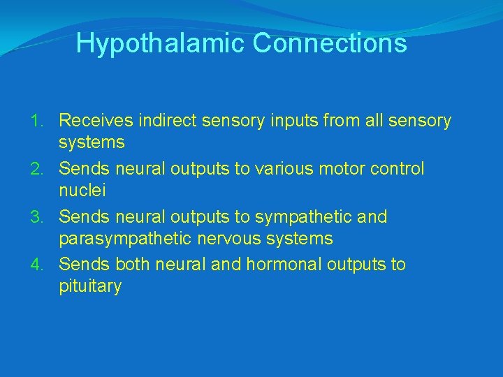 Hypothalamic Connections 1. Receives indirect sensory inputs from all sensory systems 2. Sends neural