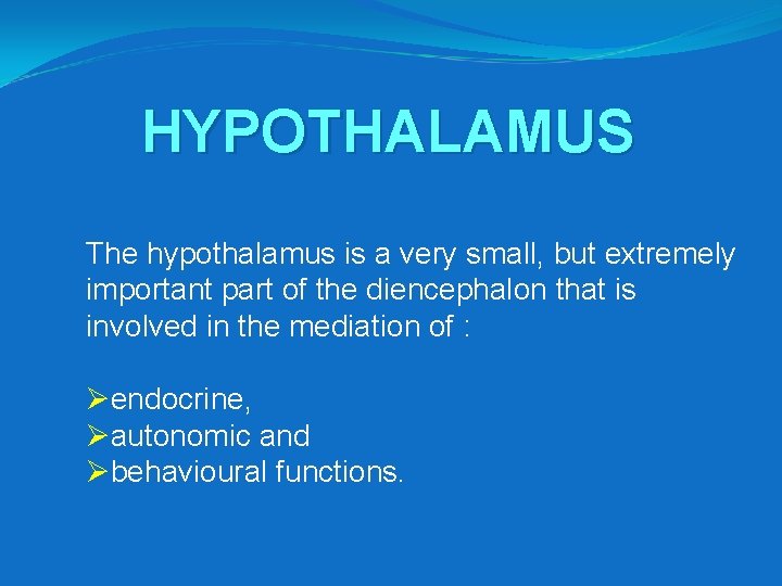 HYPOTHALAMUS The hypothalamus is a very small, but extremely important part of the diencephalon