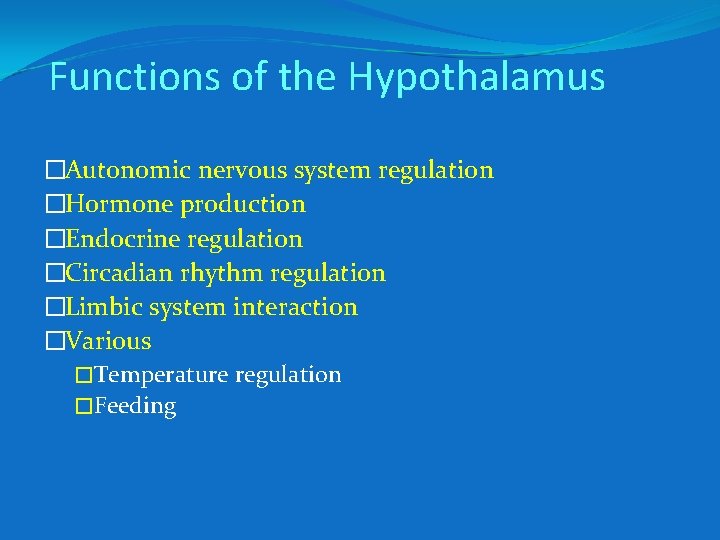 Functions of the Hypothalamus �Autonomic nervous system regulation �Hormone production �Endocrine regulation �Circadian rhythm