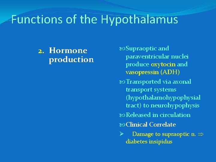 Functions of the Hypothalamus 2. Hormone production Supraoptic and paraventricular nuclei produce oxytocin and