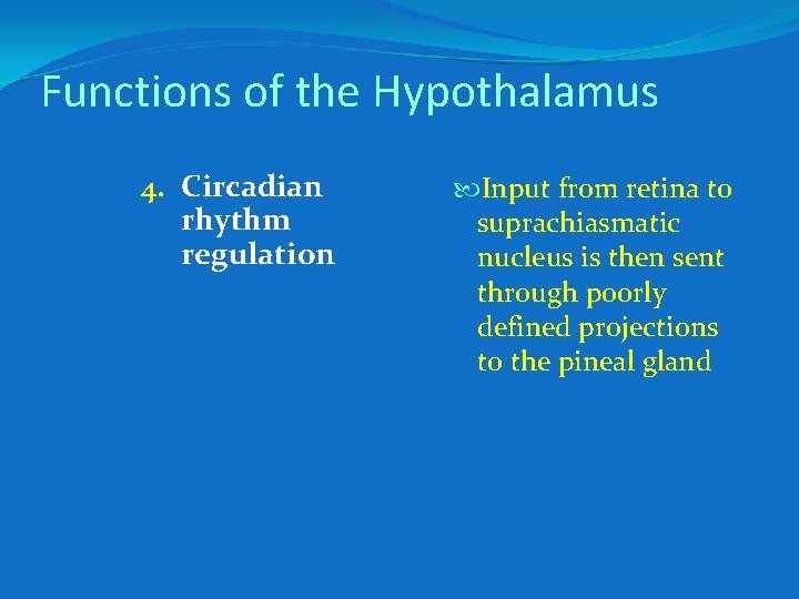 Functions of the Hypothalamus 4. Circadian rhythm regulation Input from retina to suprachiasmatic nucleus