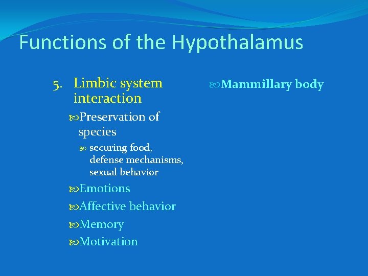 Functions of the Hypothalamus 5. Limbic system interaction Preservation of species securing food, defense