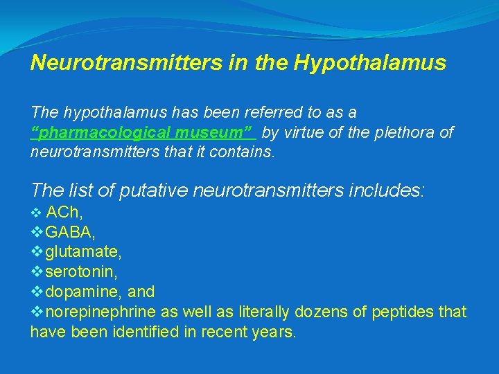 Neurotransmitters in the Hypothalamus The hypothalamus has been referred to as a “pharmacological museum”
