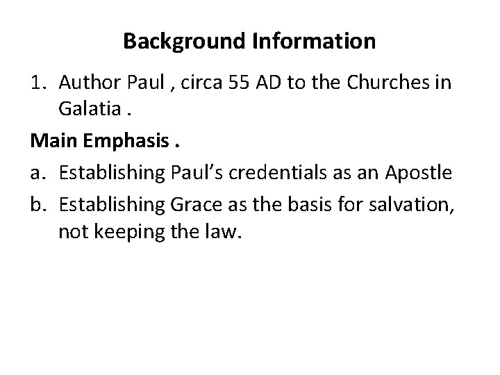 Background Information 1. Author Paul , circa 55 AD to the Churches in Galatia.