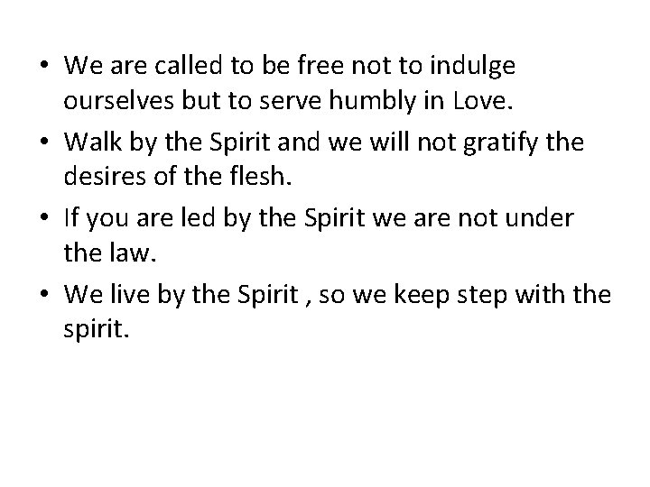  • We are called to be free not to indulge ourselves but to