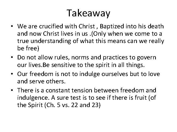 Takeaway • We are crucified with Christ , Baptized into his death and now