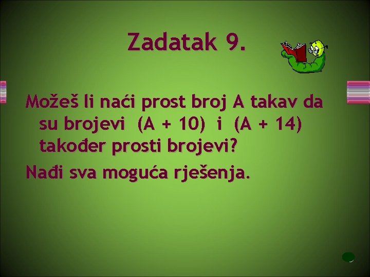 Zadatak 9. Možeš li naći prost broj A takav da su brojevi (A +