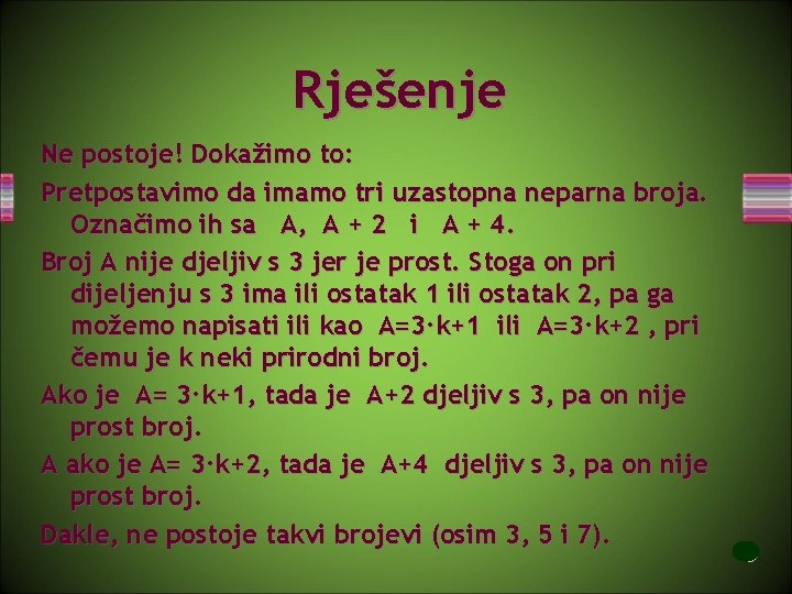 Rješenje Ne postoje! Dokažimo to: Pretpostavimo da imamo tri uzastopna neparna broja. Označimo ih
