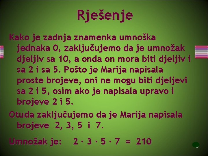 Rješenje Kako je zadnja znamenka umnoška jednaka 0, zaključujemo da je umnožak djeljiv sa