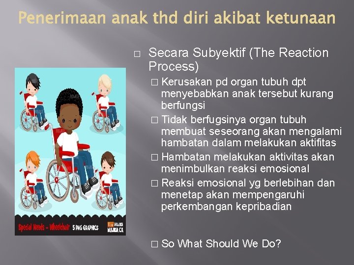 � Secara Subyektif (The Reaction Process) � Kerusakan pd organ tubuh dpt menyebabkan anak