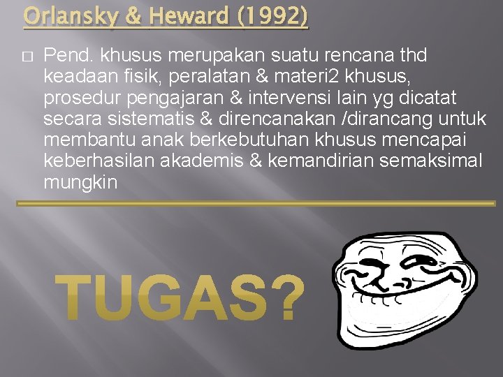 Orlansky & Heward (1992) � Pend. khusus merupakan suatu rencana thd keadaan fisik, peralatan