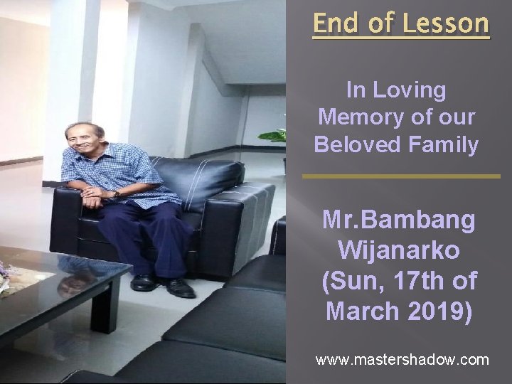 End of Lesson In Loving Memory of our Beloved Family Mr. Bambang Wijanarko (Sun,