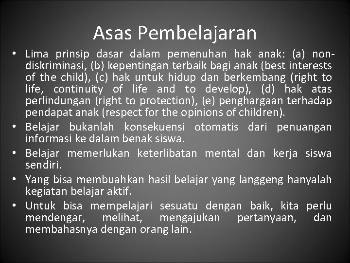 Asas Pembelajaran • Lima prinsip dasar dalam pemenuhan hak anak: (a) nondiskriminasi, (b) kepentingan