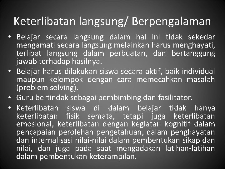 Keterlibatan langsung/ Berpengalaman • Belajar secara langsung dalam hal ini tidak sekedar mengamati secara