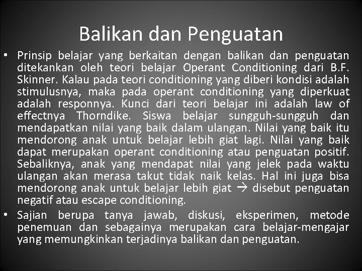 Balikan dan Penguatan • Prinsip belajar yang berkaitan dengan balikan dan penguatan ditekankan oleh