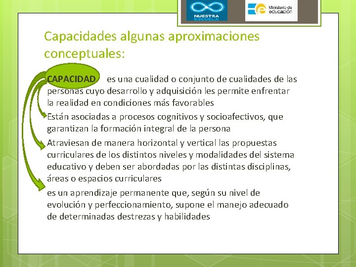 Capacidades algunas aproximaciones conceptuales: CAPACIDAD es una cualidad o conjunto de cualidades de las