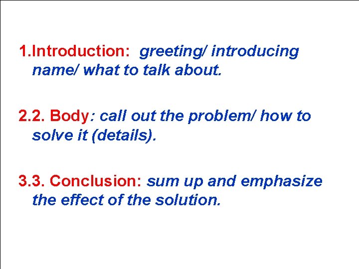 1. Introduction: greeting/ introducing name/ what to talk about. 2. 2. Body: call out 1. Introduction: greeting/ introducing name/ what to talk about. 2. 2. Body: call out