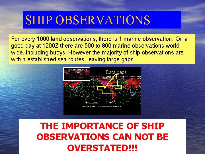 SHIP OBSERVATIONS For every 1000 land observations, there is 1 marine observation. On a