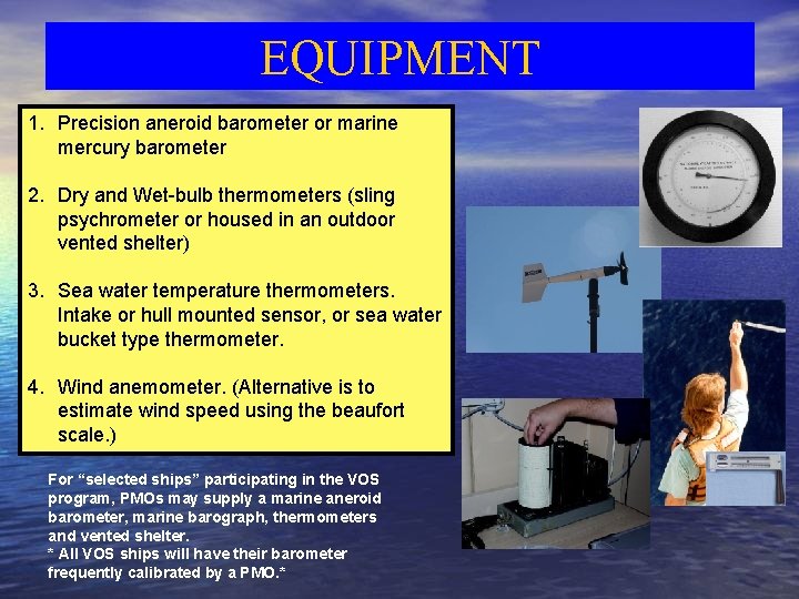 EQUIPMENT 1. Precision aneroid barometer or marine mercury barometer 2. Dry and Wet-bulb thermometers