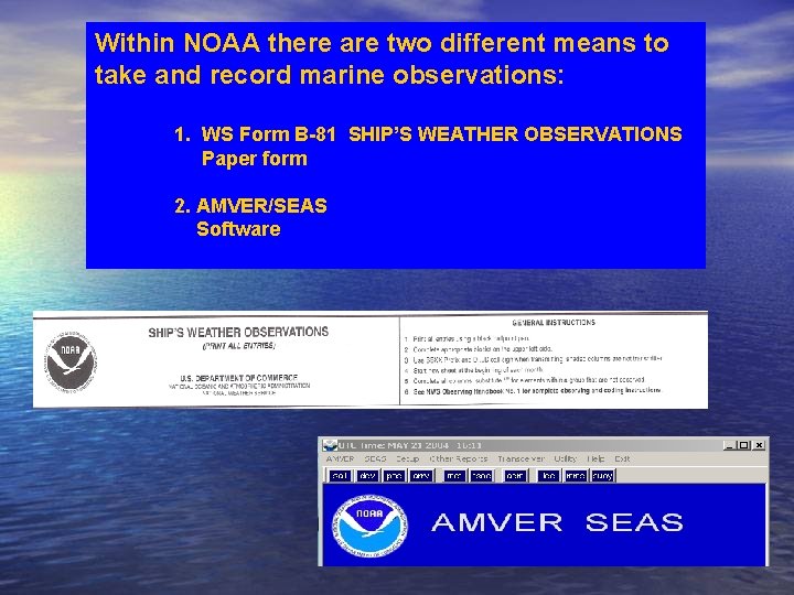 Within NOAA there are two different means to take and record marine observations: 1.