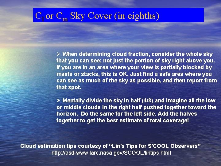 Cl or Cm Sky Cover (in eighths) Ø When determining cloud fraction, consider the