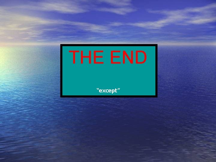 THE END “except” 