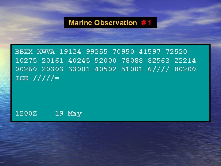Marine Observation # 1 BBXX KWVA 19124 99255 70950 41597 72520 10275 20161 40245