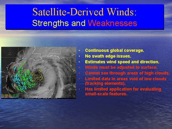 Satellite-Derived Winds: Strengths and Weaknesses • • Continuous global coverage. No swath edge issues.