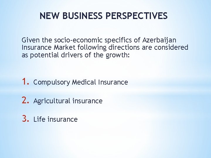 NEW BUSINESS PERSPECTIVES Given the socio-economic specifics of Azerbaijan Insurance Market following directions are