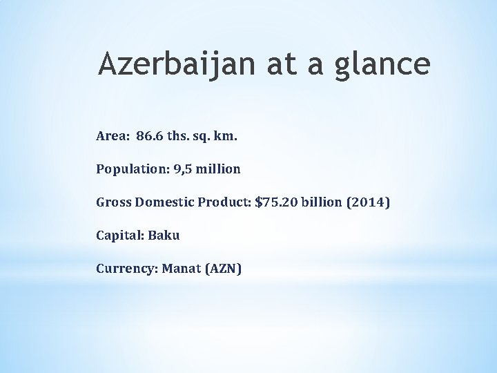 Azerbaijan at a glance Area: 86. 6 ths. sq. km. Population: 9, 5 million