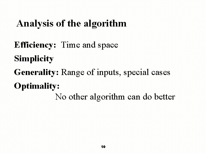 Analysis of the algorithm Efficiency: Time and space Simplicity Generality: Range of inputs, special