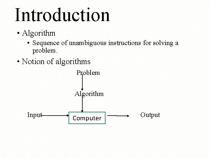 Introduction • Algorithm • Sequence of unambiguous instructions for solving a problem. • Notion