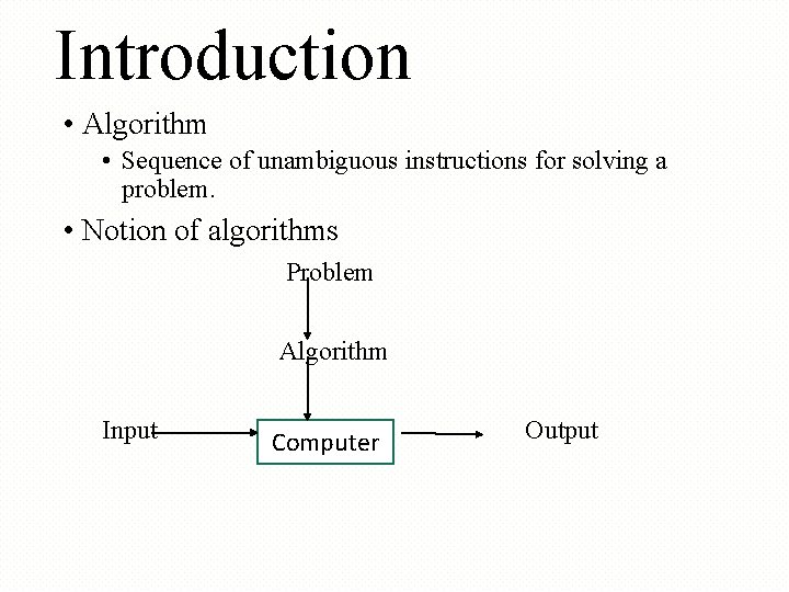 Introduction • Algorithm • Sequence of unambiguous instructions for solving a problem. • Notion Introduction • Algorithm • Sequence of unambiguous instructions for solving a problem. • Notion
