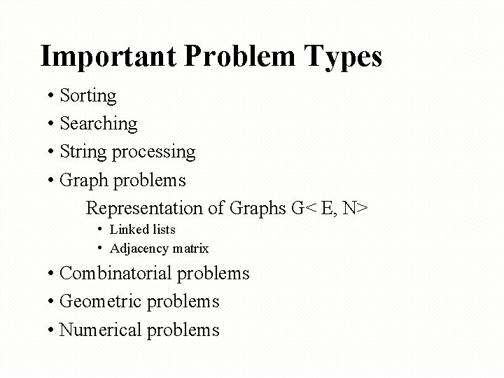 Important Problem Types • Sorting • Searching • String processing • Graph problems Representation Important Problem Types • Sorting • Searching • String processing • Graph problems Representation