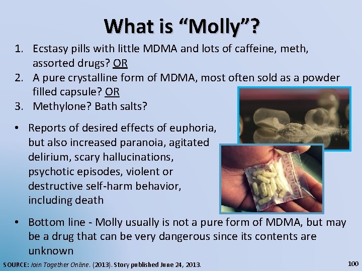 What is “Molly”? 1. Ecstasy pills with little MDMA and lots of caffeine, meth,