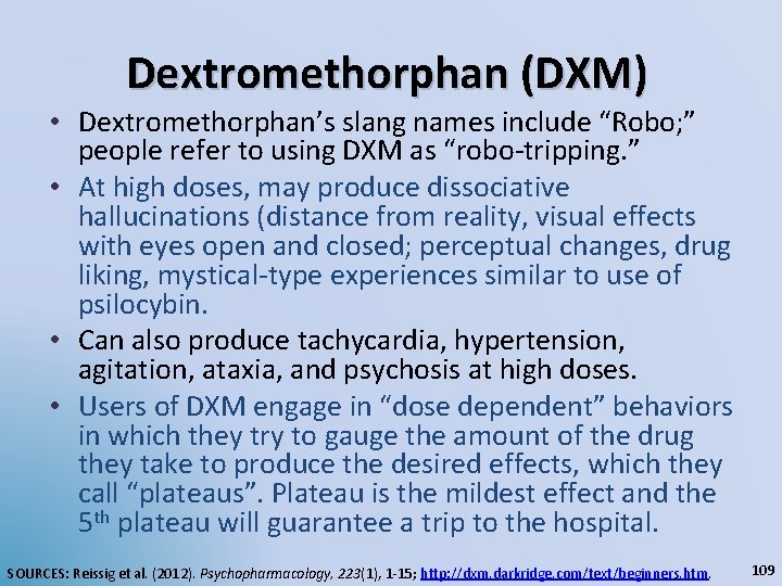 Dextromethorphan (DXM) • Dextromethorphan’s slang names include “Robo; ” people refer to using DXM